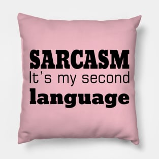 Sarcasm It's Is My Second Language Pillow