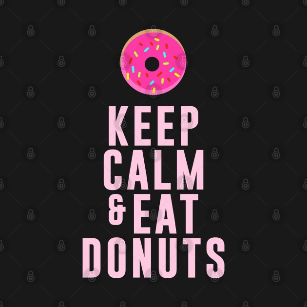 Keep Calm And Eat Donuts by D3Apparels