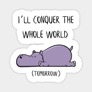 I´ll conquer the whole world tomorrow Hippo Gift Magnet