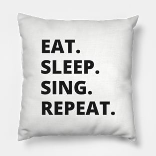 Eat Sleep Sing Repeat Pillow