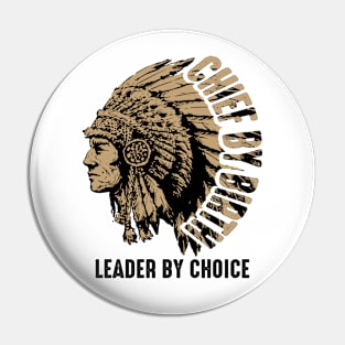 Chief by Birth, Leader by Choice - American native chief Pin