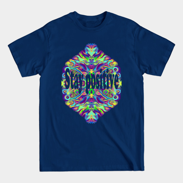 Stay positive - Stay Positive - T-Shirt