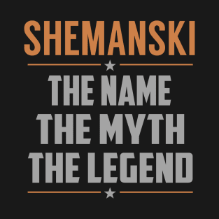 SHEMANSKI The Name The Myth The Legend T-Shirt