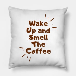 wake up and smell the coffee Pillow