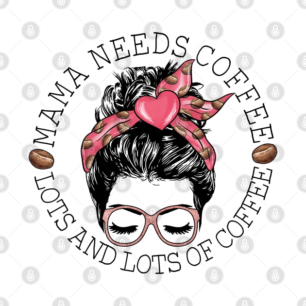 Mama Needs Coffee Lots And Lots Of Coffee by luxembourgertreatable