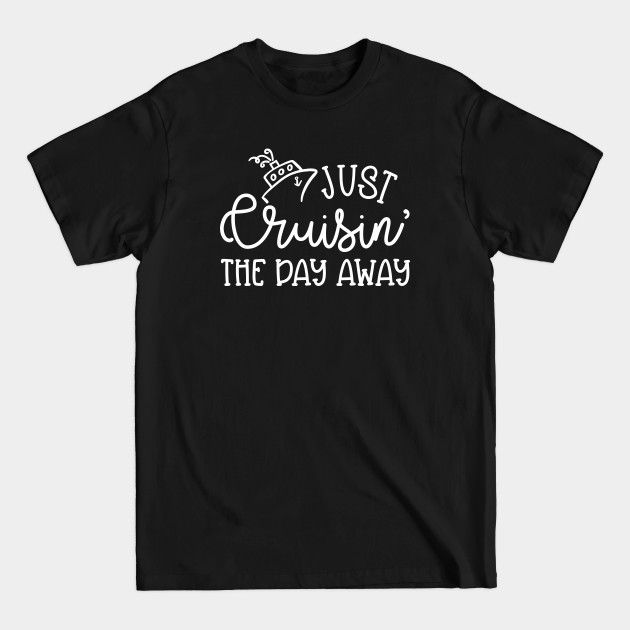 Discover Just Cruising The Day Away Beach Vacation Cruise Funny - Cruise Vacation Gift - T-Shirt