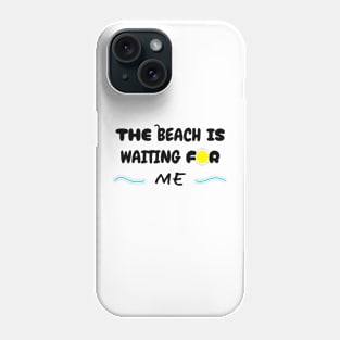 The beach is waiting for me Phone Case