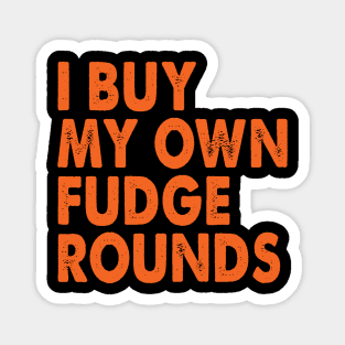 I Buy My Own Fudge Rounds Magnet