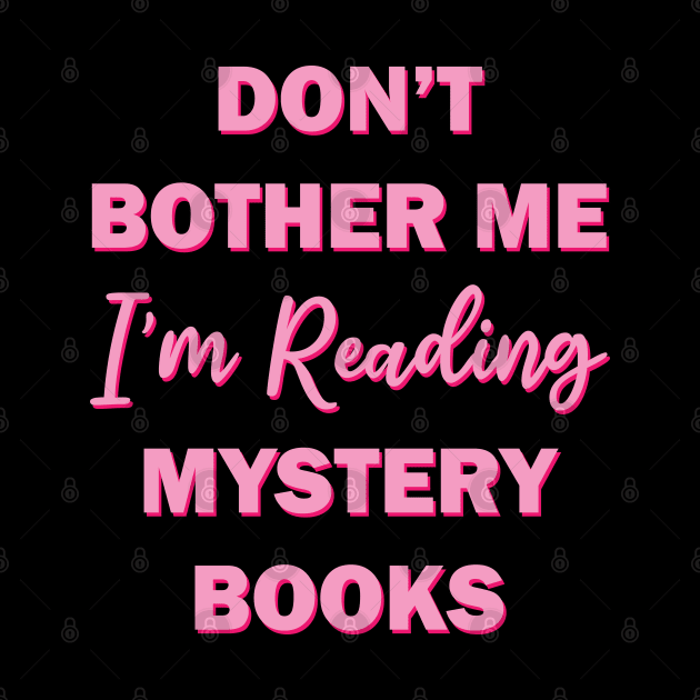 Don't bother me I'm reading mystery books by teestaan