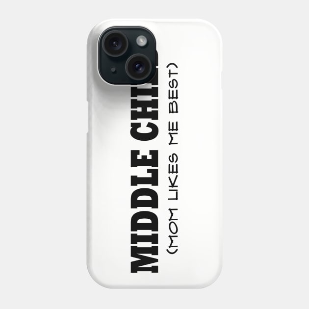 Middle Child, Mom Likes Me Best Phone Case by MMcBuck