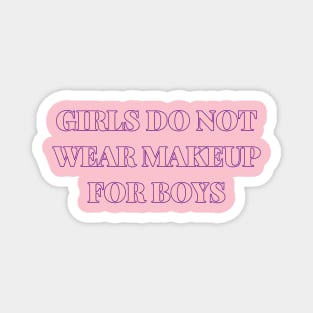 Girls Do Not Wear Makeup For Boys Magnet