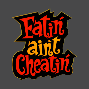 Eatin' Aint Cheatin' T-Shirt