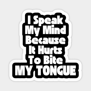 I Speak My Mind Because It Hurts To Bite My Tongue. Funny Sarcastic Quote. Magnet