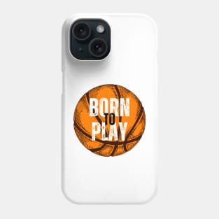 Born to Play Basketball Phone Case