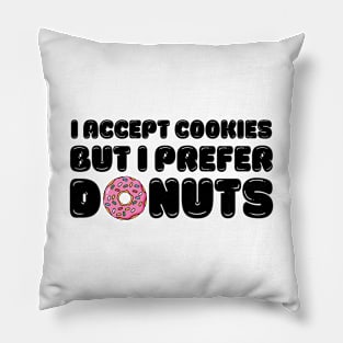 I accept cookies but I prefer donuts Pillow