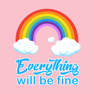 "Everything will be fine" calligraphy text, positive quotes, colorful rainbow with white clouds illustration, modern cute design for girl pink background, hand drawn cartoon T-Shirt