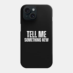 TELL ME SOMETHING - NEW Phone Case