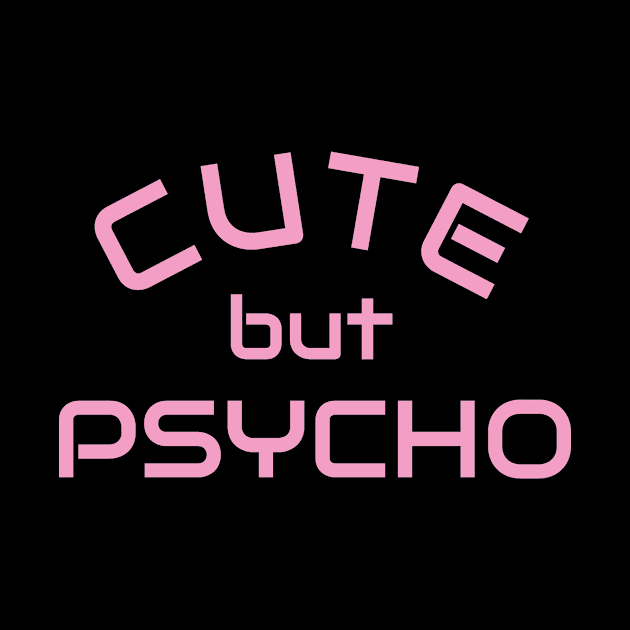 Cute but Psycho - Psycho Designer Shirt Gift by Qwerdenker Music Merch