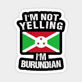 I'm Not Yelling I'm Burundian Magnet