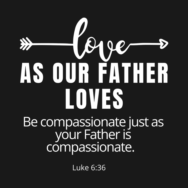 Love As Our Father Loves SpeakChrist Inspirational Lifequote Christian Motivation by SpeakChrist