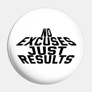 No Excuses Just Results Pin