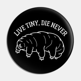 Live Tiny, Die Never Pin