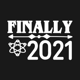 FINALLY 2021 T-Shirt