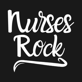 Nurses Rock - funny nurse quote (white) T-Shirt
