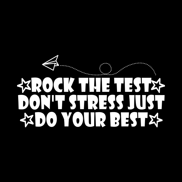 rock the test don't stress just do your best by Giftyshoop