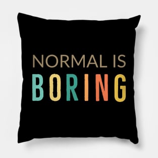 Normal Is Boring Pillow