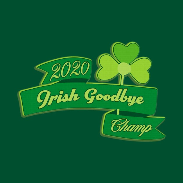 The Ole Irish Goodbye 2020 Champ by SCL1CocoDesigns