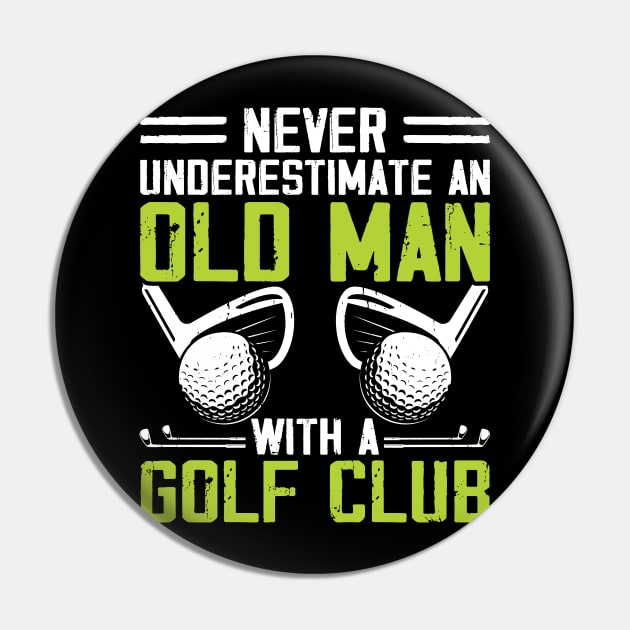 Never Underestimate An Old Man With A Golf Club T Shirt For Women Men Pin by Pretr=ty