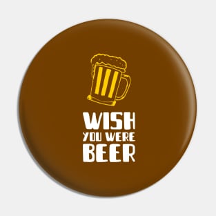 Wish You Were Beer Pin