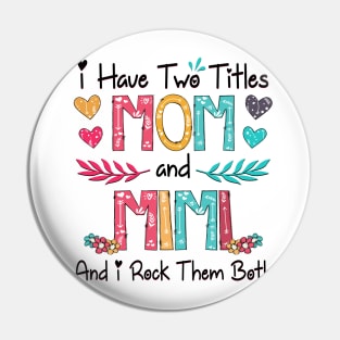 I Have Two Titles Mom And Mimi And I Rock Them Both Wildflower Happy Mother's Day Pin