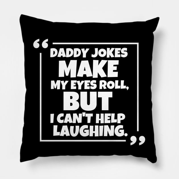 Daddy jokes make my eyes roll, but i can't help laughing. Pillow by mksjr