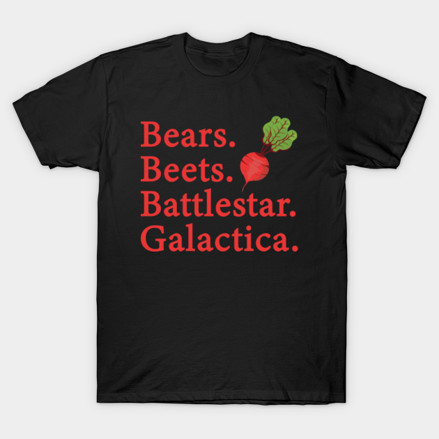 Bears Beets Battlestar Galactica Shirt - The Office Shirt - Jim Halpert - Dwight Schrute - Funny Dwight Schrute Office - Bears Beets Battlestar Galactica - T-Shirt