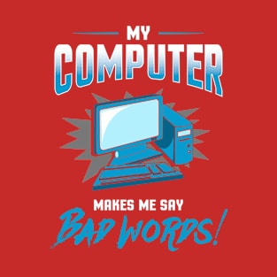 LOVE OR HATE THAT COMPUTER.  SAY NASTY WORDS T-Shirt