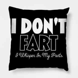 I Don't Fart. I Whisper In My Pants Pillow