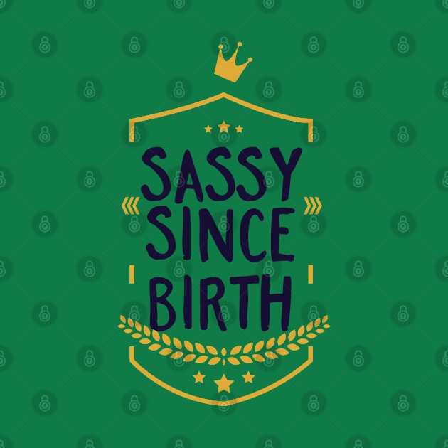 Sassy Since Birth by CoffeeandTeas