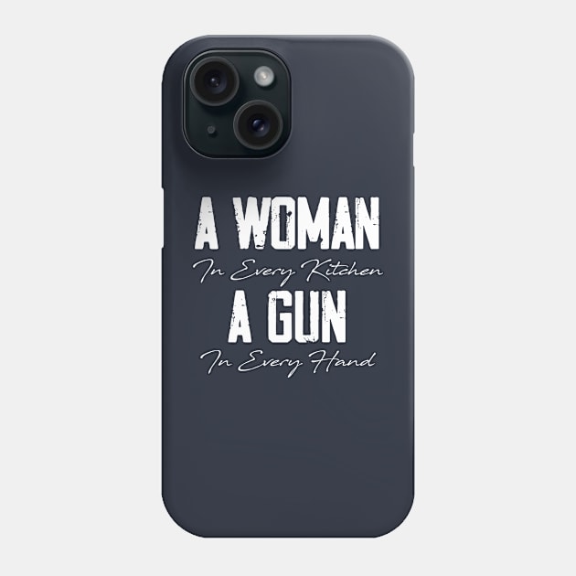 A Woman In Every Kitchen, A Gun In Every Hand Phone Case by printalpha-art