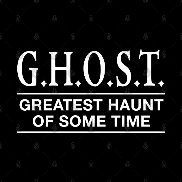 GHOST - Greatest Haunt of Some Time by Shirt for Brains