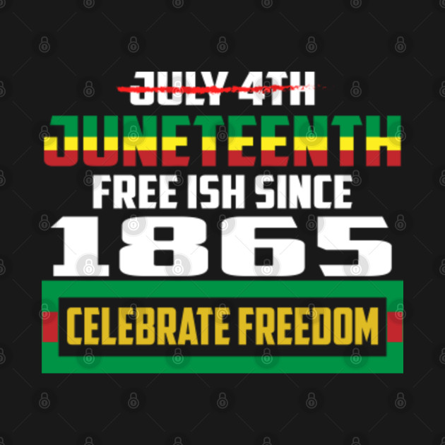 juneteenth free ish since 1865 celebrate freedom