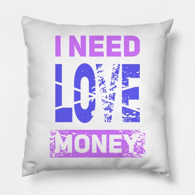 I NEED MONEY NOT LOVE Pillow by Aloenalone