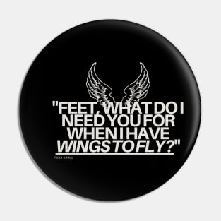 "Feet, what do I need you for when I have wings to fly?" - Frida Kahlo Inspirational Quote Pin