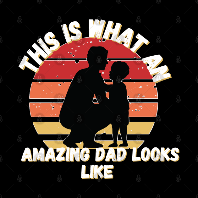 This is What an Amazing Dad Looks Like by mebcreations