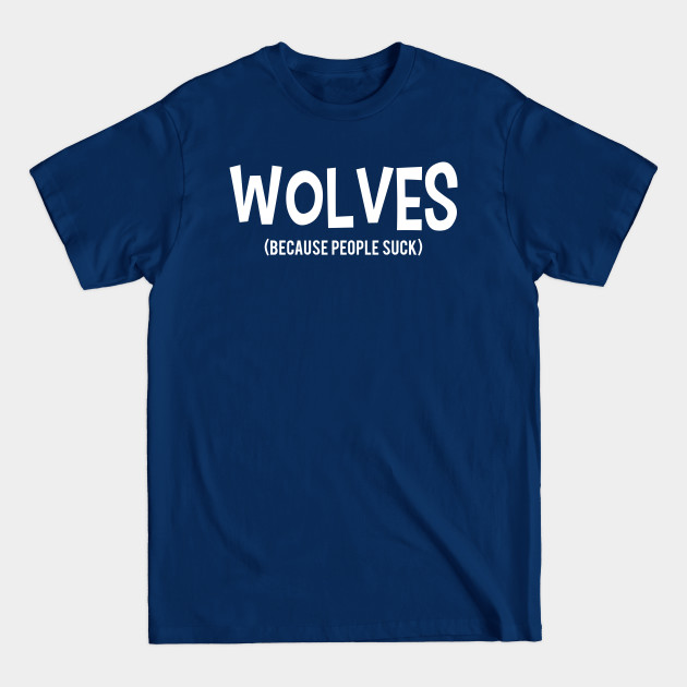 Discover WOLVES | Because People Suck - Because People Suck - T-Shirt