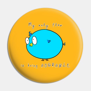 My Only Flaw Is Being Adorable Pin