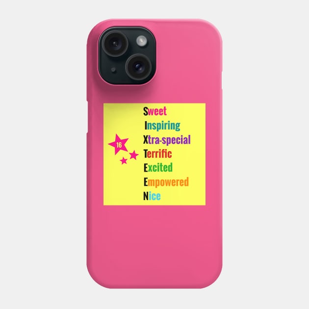 Sweet 16: Sweet Inspiring Xtra-special Terrific Excited Empowered Nice- Tees & Gifts for 16 Year Olds Phone Case by S.O.N. - Special Optimistic Notes 