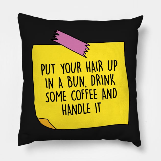 Put your hair up in a bun, drink some coffee and handle it Pillow by DreamPassion