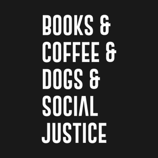 Books And Coffe And Dogs And Social Justice T-Shirt